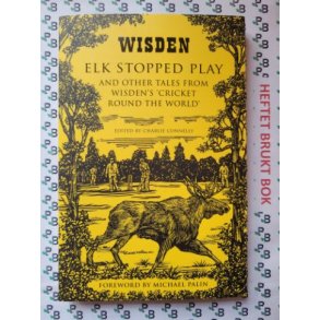 Charlie Connelly - Elk Stopped Play: And Other Tales From Wisden's 'Cricket Round The World'