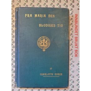 Charlotte Koren - Fra Maria den Blodiges tid
