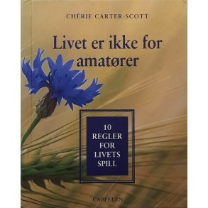 Ch�rie Carter-Scott - Livet er ikke for amat�rer (Innbundet)