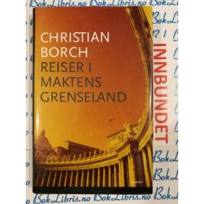 Christian Borch - Reiser i maktens grenseland