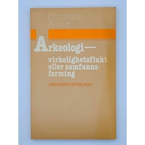 Christian Keller - Arkeologi - Virkelighetsflukt eller samfunnsforming