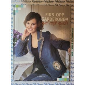 Christin Waleur Jansen m.fl. - Fiks opp garderoben med enkle midler