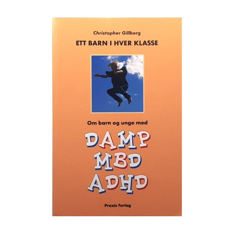 Christopher Gillberg - Et barn i hver klasse - Om barn og unge med DAMP MBD ADHD