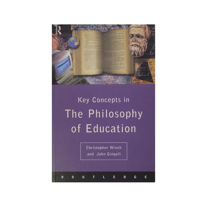 Christopher Winch and John Gingell - Key Concepts in the Philosophy of Education