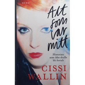 Cissi Wallin - Alt som var mitt - Historien som ikke skulle bli fortalt (I)