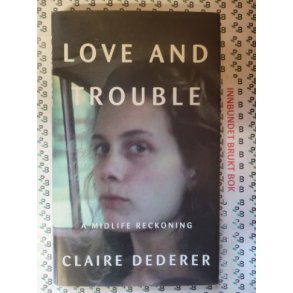 Claire Dederer - Love and Trouble