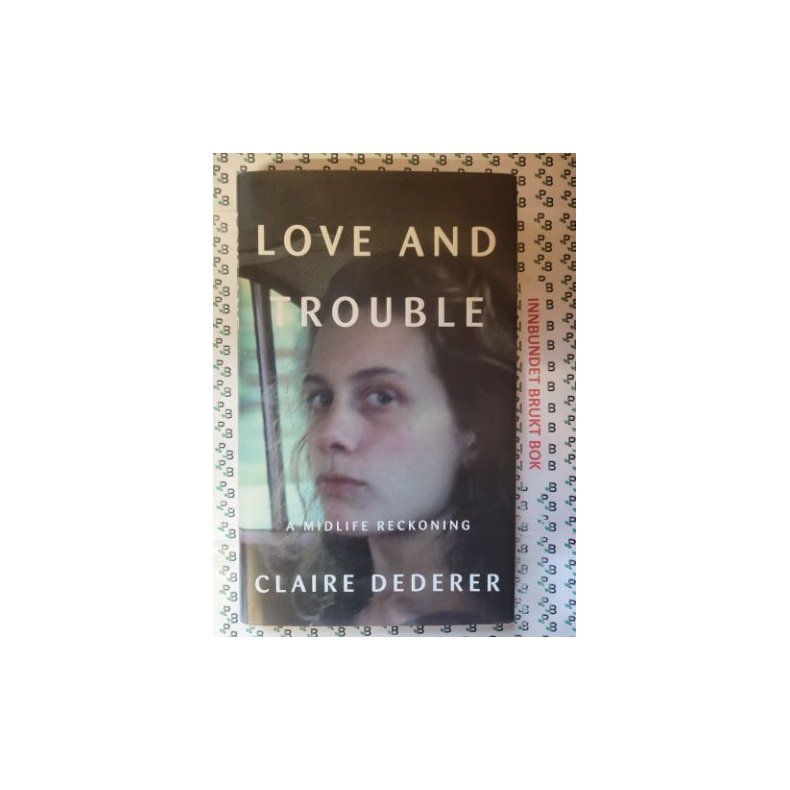 Claire Dederer - Love and Trouble