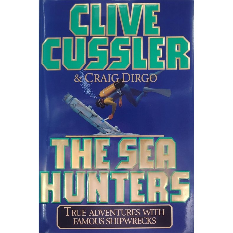 Clive Cussler and Craig Dirgo - The Sea Hunters