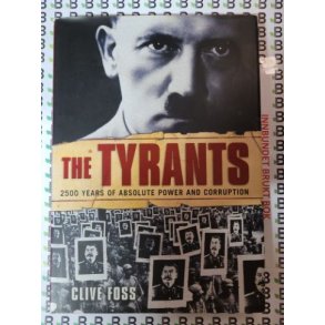 Clive Foss - The Tyrants - 2500 years of absolute power and corruption