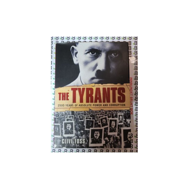 Clive Foss - The Tyrants - 2500 years of absolute power and corruption