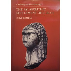 Clive Gamble - Cambridge World Archaeology - The Palaeolithic Settlement of Europe