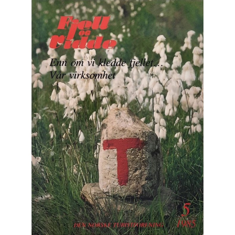 DNT - Fjell og vidde nr 5 1985 - Enn som vi kledde fjellet... V�r virksomhet