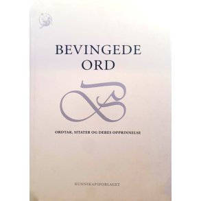Dag Gundersen og Snorre Evensberget - Bevingede ord. Ordtak, sitater og deres opprinnelse