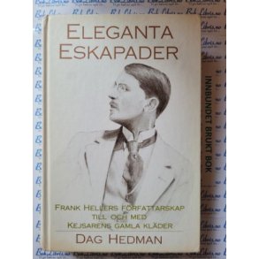 Dag Hedman - Eleganta Eskapader. Frank Hellers frfattarskap til och med Kejsarens gamle klder