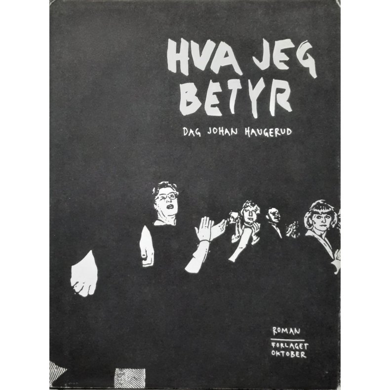 Dag Johan Haugerud - Hva jeg betyr (Innbundet)