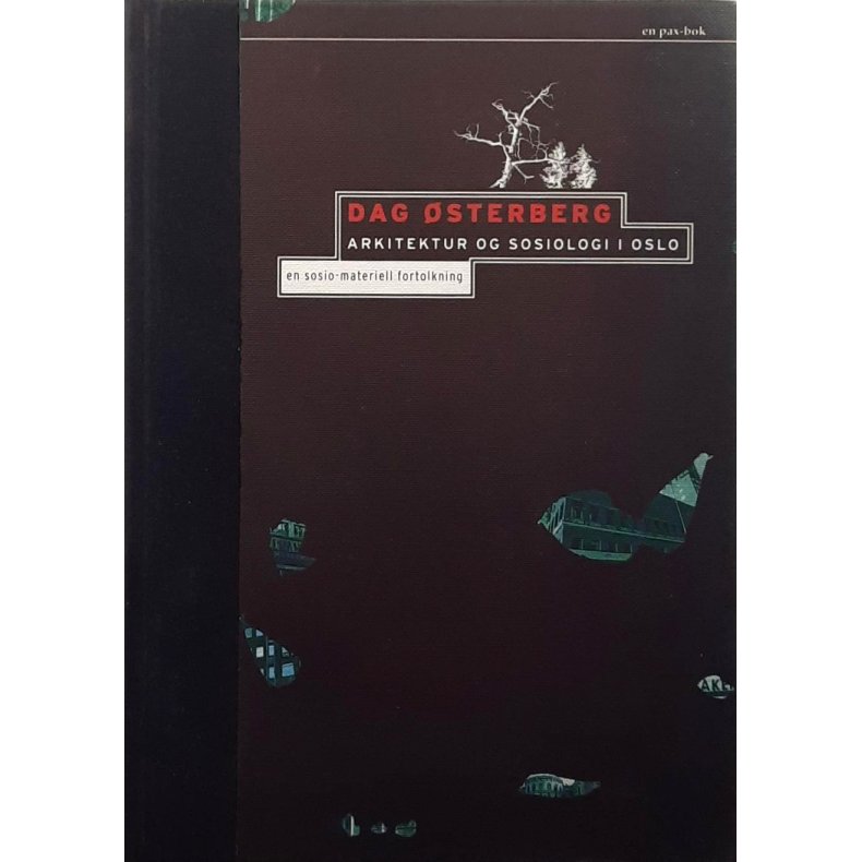 Dag �sterberg - Arkitektur og sosiologi i Oslo - En sosio-materiell fortolkning