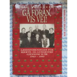 Dag Skogheim - G foran, vis vei! Landsforeningen for Hjerte- og Lungesyke gjennom 50 r 1943-1993