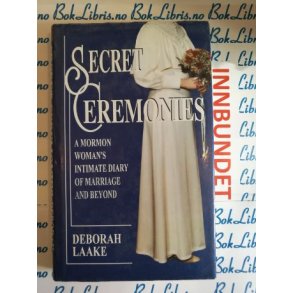 Deborah Laake - Secret Ceremonies A mormon woman's intimate diary