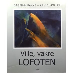 Dagfinn Bakke og Arvid M�ller - Ville, vakre Lofoten (Innbundet)