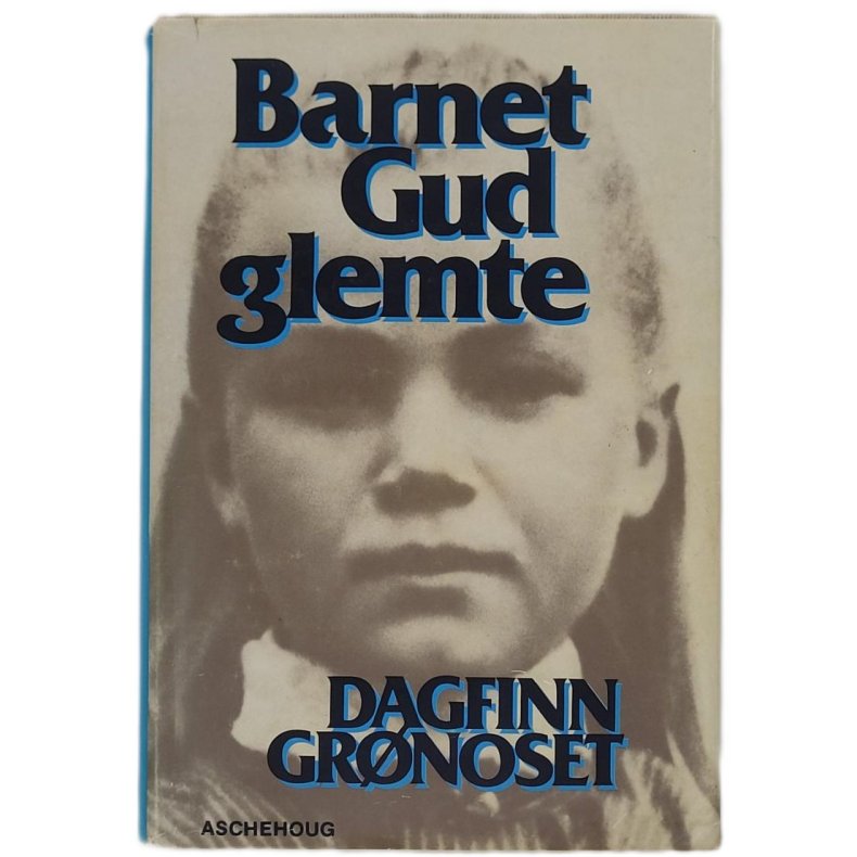 Dagfinn Grnoset - Barnet Gud glemte (Innb.)