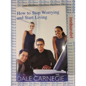 Dale Carnegie - How to Stop Worrying and Start Living