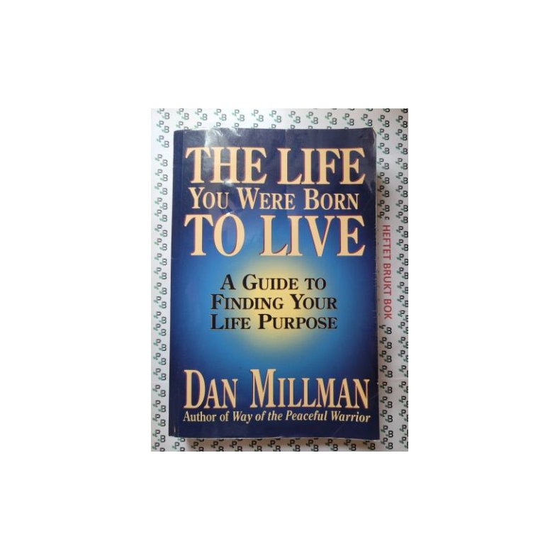 Dan Millman  - The Life You Were Born to Live - A Guide to Finding Your Life Purpose