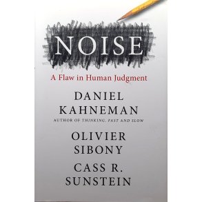 Daniel Kahneman m. fl. - Noise: A Flaw in Human Judgment