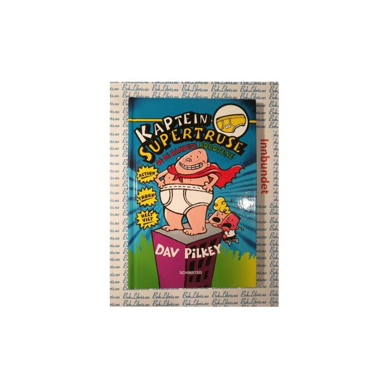 Dav Pilkey - Kaptein Supertruse og de rampete robotene