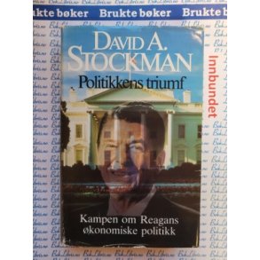 David A. Stockman - Politikkens triumf. Kampen om Reagans konomiske politikk