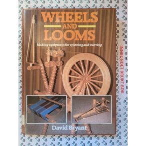 David Bryant - Wheels and Looms. Making equipment for spinning and weaving