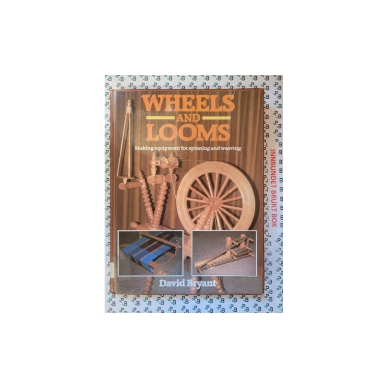 David Bryant - Wheels and Looms. Making equipment for spinning and weaving