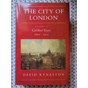 David Kynaston - The City of London - Volume 2: Golden Years 1890-1914