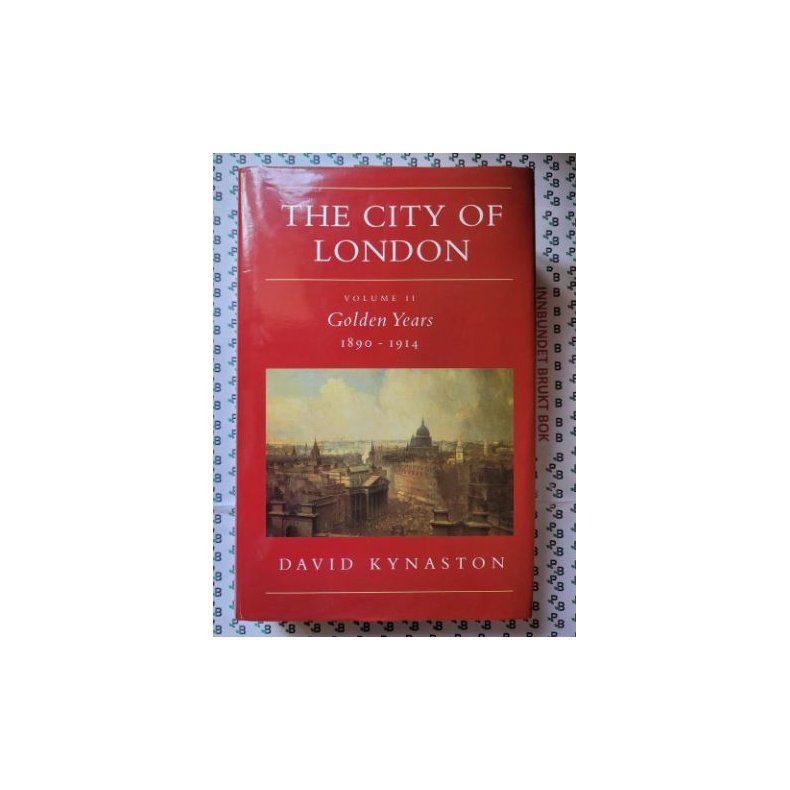 David Kynaston - The City of London - Volume 2: Golden Years 1890-1914