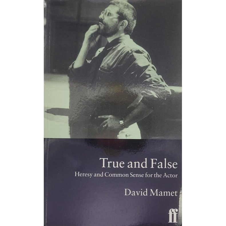 David Mamet - True And False: Heresy And Common Sense For The Actor