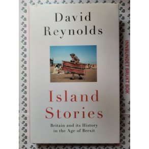 David Reynolds - Island Stories - Britain and its History in the Age of Brexit