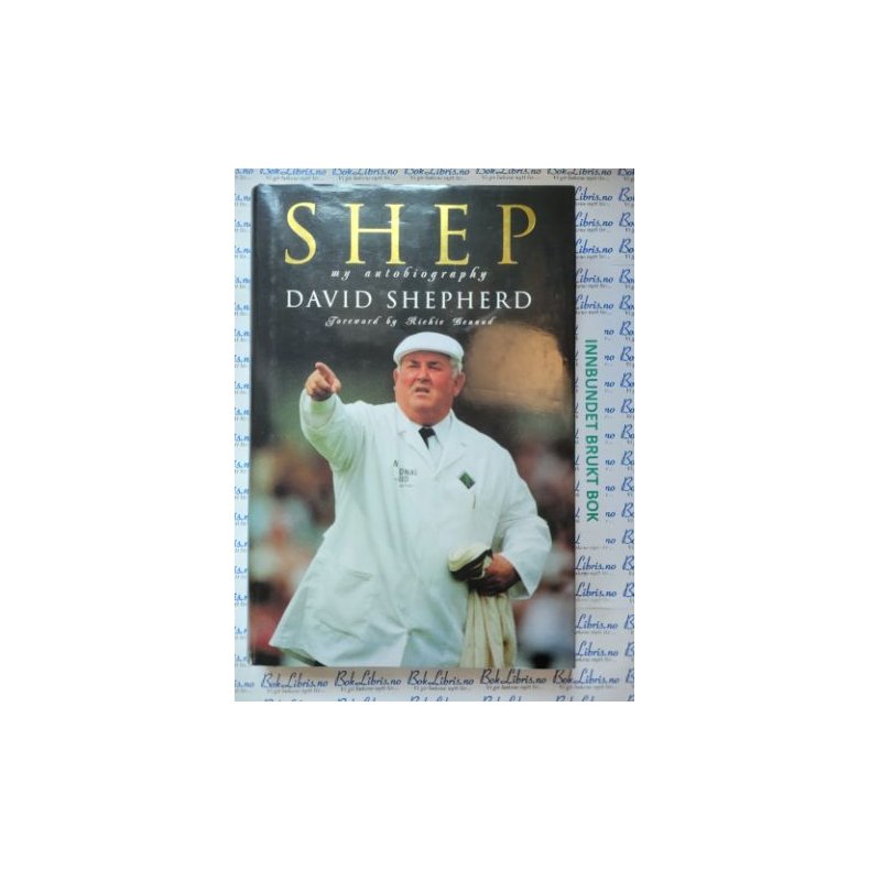 David Shepherd - Shep. My autobiography