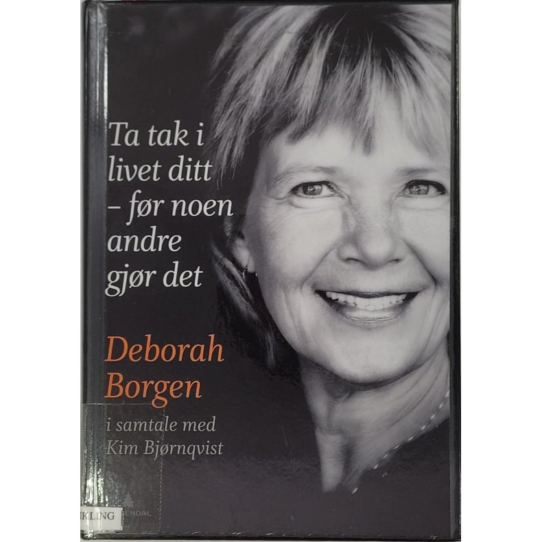 Deborah Borgen - Ta tak i livet ditt - fr noen andre gjr det (Innbundet)