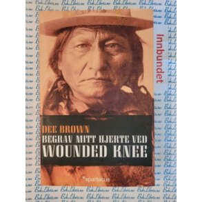Dee Brown - Begrav mitt hjerte ved Wounded knee
