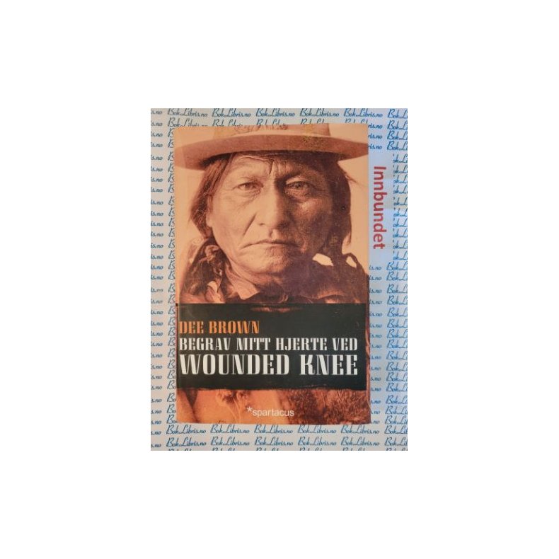 Dee Brown - Begrav mitt hjerte ved Wounded knee