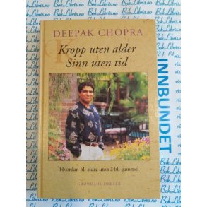 Deepak Chopra - Kropp uten alder, Sinn uten tid (Innbundet)