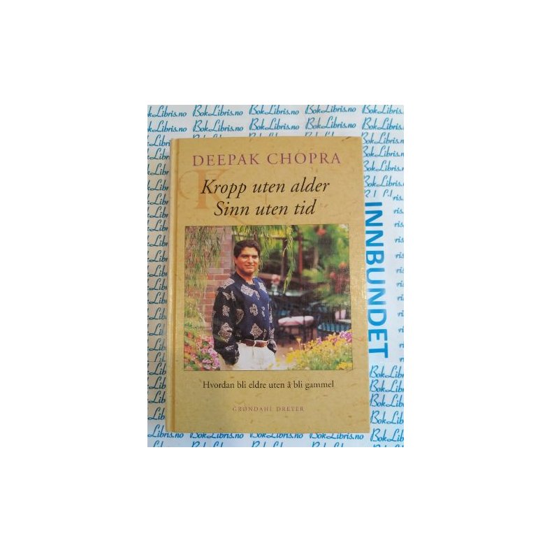 Deepak Chopra - Kropp uten alder, Sinn uten tid (Innbundet)