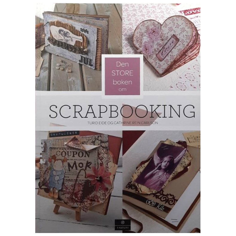 Den store boken om Scrapbooking � Turid Eide og Cathrine Rein Carlson � Innbundet