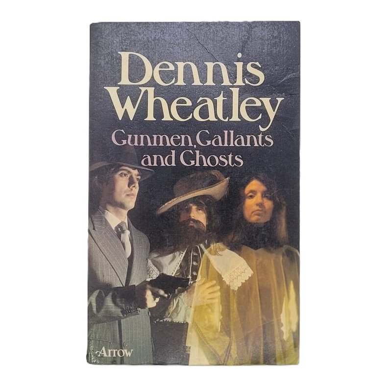 Dennis Wheatley - Gunmen, Gallants and Ghosts