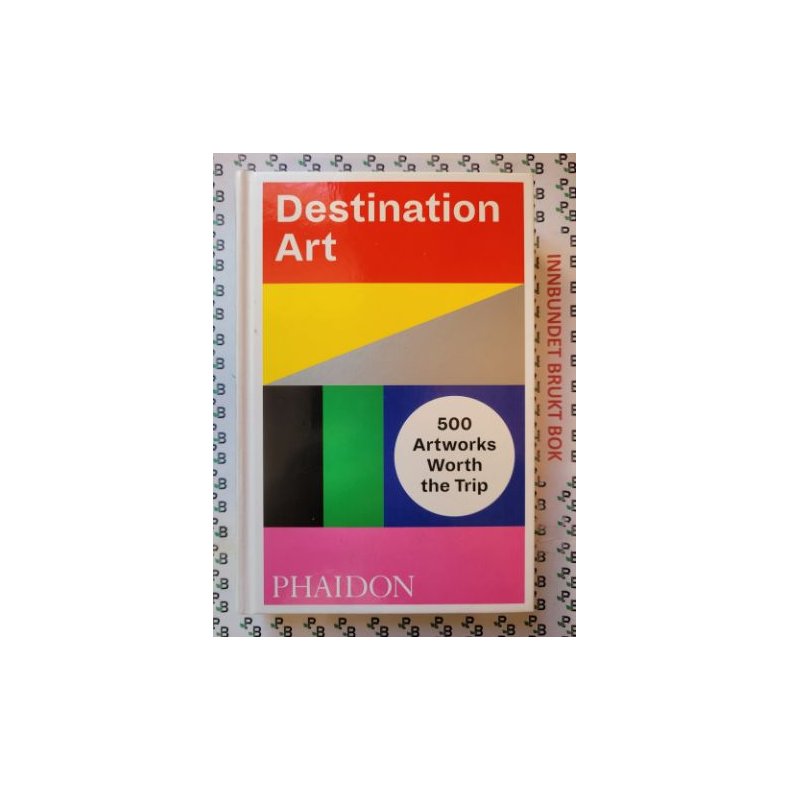 Destination Art - 500 Artworks Worth The Trip