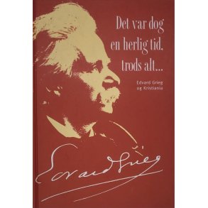 Det var dog en herlig tid, trods alt... - Edvard Grieg og Kristiania