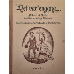 Det var engang - Billeder fra Norge i midten av forrige �rhundre - (Innbundet)