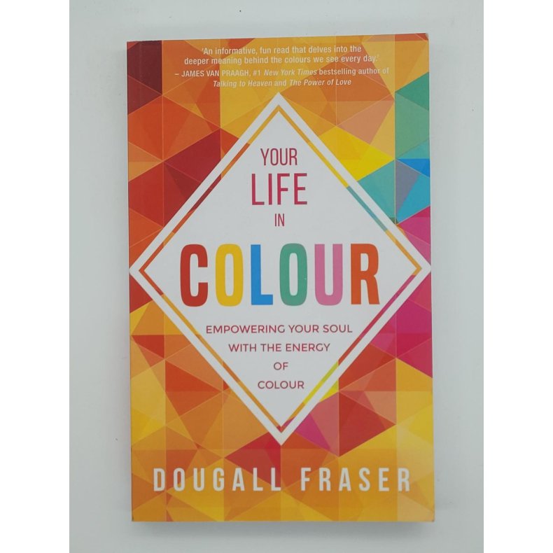 Dougall Fraser - Your life in Colour - Empowering Your Soul with the Energy of Colour