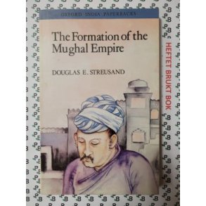 Douglas E. Streusand - The Formation of the Mughal Empire