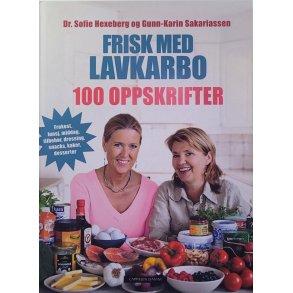 Dr. Sofie Hexeberg og Gunn-Karin Sakariassen - Frisk med lavkarbo - 100 oppskrifter