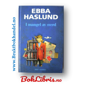 Ebba Haslund - I mangel av sverd
